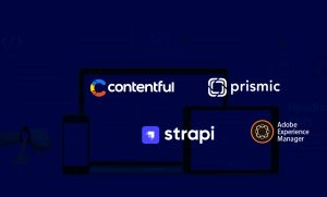 Comparatif CMS Headless : Contentful VS Strapi VS Adobe AEM VS Prismic