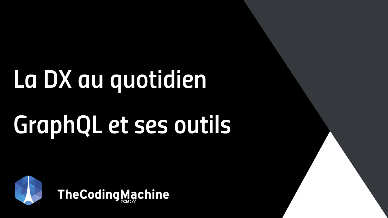Developer Experience / GraphQL et ses outils